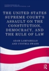 Image for The United States Supreme Court&#39;s assault on the Constitution, democracy and the rule of law