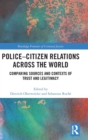 Image for Police-citizen relations across the world  : comparing sources and contexts of trust and legitimacy