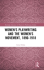 Image for Women&#39;s Playwriting and the Women&#39;s Movement, 1890-1918