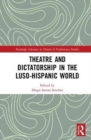 Image for Theatre and Dictatorship in the Luso-Hispanic World