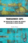 Image for Transgender cops  : the intersection of gender and sexuality expectations in police cultures