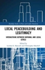 Image for Local peacebuilding and legitimacy  : interactions between national and local levels