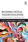 Image for Becoming critical teacher educators  : narratives of disruption, possibility, and praxis