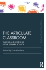 Image for The articulate classroom  : talking and learning in the primary school