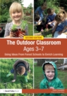 Image for The outdoor classroom ages 3-7  : using ideas from forest schools to enrich learning