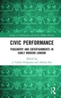 Image for Civic performance  : pageantry and entertainments in early modern London