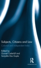 Image for Subjects, Citizens and Law : Colonial and independent India