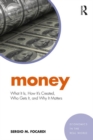 Image for Money  : what it is, how it&#39;s created, who gets it, and why it matters