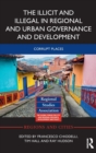Image for The illicit and illegal in regional and urban governance and development  : corrupt places