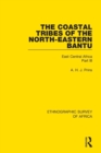 Image for The coastal tribes of the North-Eastern Bantu (Pokomo, Nyika, Teita)