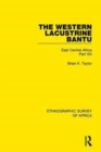 Image for The Western Lacustrine Bantu (Nyoro, Toro, Nyankore, Kiga, Hay and Zinza with sections on the Amba and Konjo)