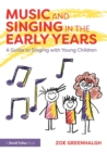 Image for Music and singing in the early years  : a guide to singing with young children