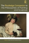Image for The Routledge companion to the philosophies of painting and sculpture