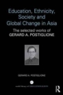 Image for Education, ethnicity, society and global change in Asia  : the selected works of Gerard A. Postiglione