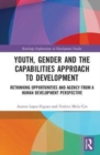 Image for Youth, gender and the capabilities approach to development  : rethinking opportunities and agency from a human development perspective