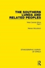 Image for The Southern Lunda and related peoples (Northern Rhodesia, Belgian Congo, Angola)Part I,: West Central Africa