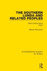 Image for The Southern Lunda and related peoples (Northern Rhodesia, Belgian Congo, Angola)