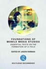 Image for Foundations of Mobile Media Studies : Essential Texts on the Formation of a Field