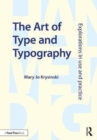 Image for The art of type and typography  : explorations in use and practice