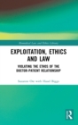 Image for Exploitation, ethics and law  : violating the ethos of the doctor-patient relationship