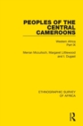 Image for Peoples of the Central Cameroons (Tikar. Bamum and Bamileke. Banen, Bafia and Balom)