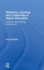 Image for Didactics, learning and leadership in higher education  : understanding strategy development