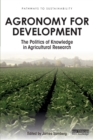 Image for Agronomy for development  : the politics of knowledge in agricultural research
