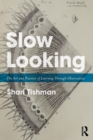 Image for Slow looking  : the art and practice of learning through observation