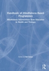 Image for Handbook of mindfulness-based programmes  : mindfulness interventions from education to health and therapy