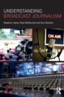 Image for Understanding Broadcast Journalism
