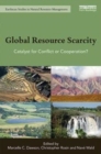 Image for Global resource scarcity  : catalyst for conflict or cooperation?