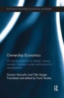 Image for Ownership economics  : on the foundations of interest, money, markets, business cycles and economic development