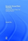 Image for Dynamic group-piano teaching  : transforming group theory into teaching practice