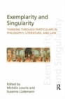 Image for Exemplarity and Singularity : Thinking through Particulars in Philosophy, Literature, and Law