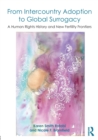 Image for From Intercountry Adoption to Global Surrogacy : A Human Rights History and New Fertility Frontiers