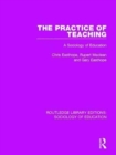 Image for The practice of teaching  : a sociological perspective