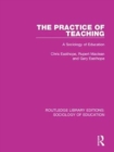 Image for The practice of teaching  : a sociology of education