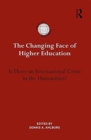 Image for The changing face of higher education  : is there an international crisis in the humanities?