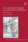 Image for Sex and Satiric Tragedy in Early Modern England