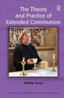 Image for The Theory and Practice of Extended Communion