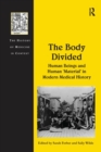 Image for The body divided  : human beings and human &#39;material&#39; in modern medical history