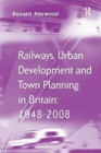 Image for Railways, Urban Development and Town Planning in Britain: 1948–2008