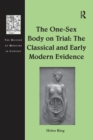 Image for The One-Sex Body on Trial: The Classical and Early Modern Evidence