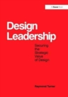 Image for Design Leadership : Securing the Strategic Value of Design