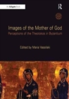 Image for Images of the Mother of God  : perceptions of the Theotokos in Byzantium