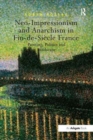 Image for Neo-impressionism and anarchism in fin-de-siáecle France  : painting, politics and landscape