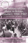 Image for The History of Live Music in Britain, Volume I: 1950-1967
