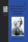 Image for A Cultural History of Medical Vitalism in Enlightenment Montpellier