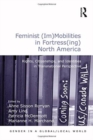 Image for Feminist (Im)Mobilities in Fortress(ing) North America : Rights, Citizenships, and Identities in Transnational Perspective