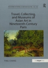 Image for Travel, Collecting, and Museums of Asian Art in Nineteenth-Century Paris